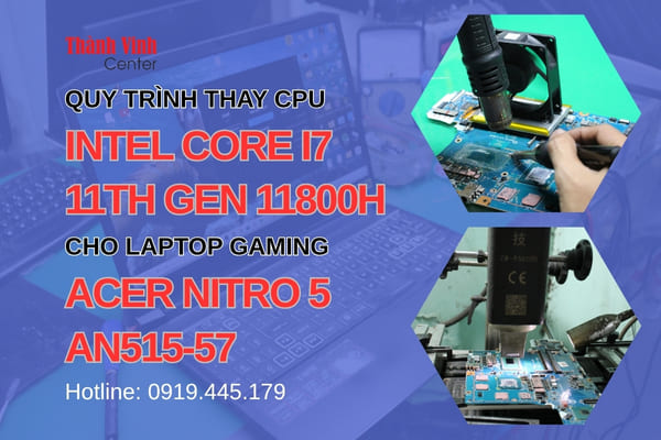 thay CPU Intel Core i7 11th Gen 11800H cho laptop gaming Acer Nitro 5 AN515-57