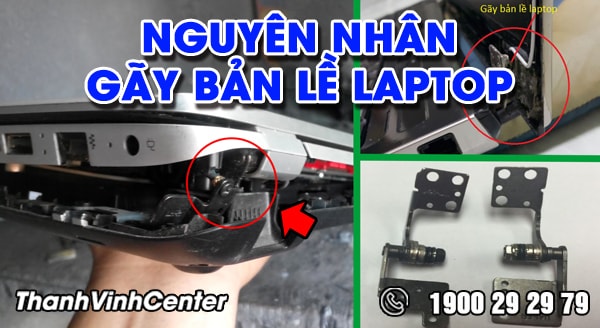 Các nguyên nhân làm bung/ vỡ/ gãy bản lề laptop