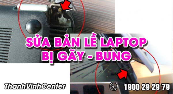 Nguyên nhân và cách sửa bản lề laptop khi bị gãy nhanh chóng