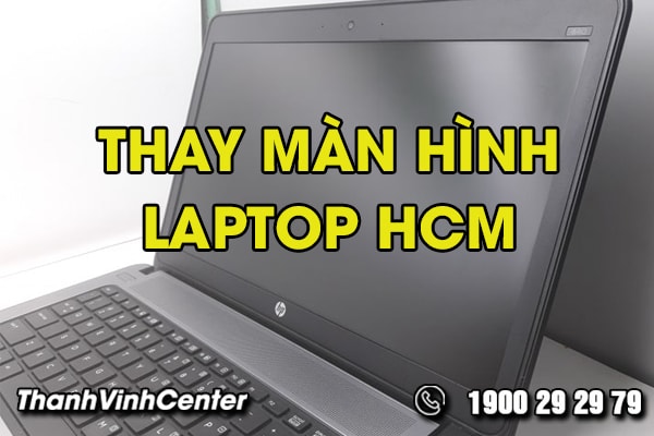 trung-tam-nao-thay-man-hinh-laptop-hcm-gia-re-va-uy-tin-01