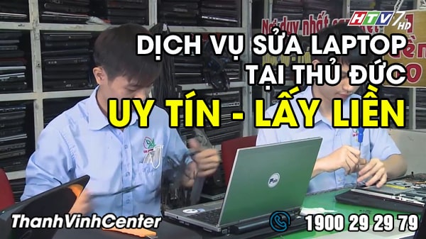 Dịch vụ sửa laptop tại quận Thủ Đức lấy liền