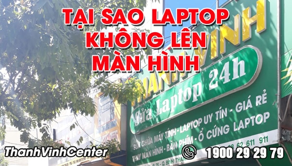 Giải thích câu hỏi tại sao laptop không lên màn hình