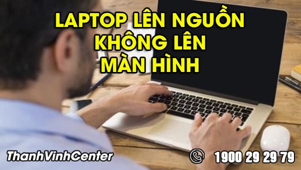Khắc phục lỗi laptop lên đèn nguồn nhưng không lên màn hình
