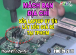 Mách bạn tìm chỗ sửa laptop uy tín lấy liền giá rẻ TPHCM