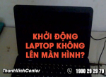 Khởi động laptop không lên màn hình? Chuyện nhỏ!