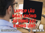 Tại sao laptop lâu ngày không sử dụng bật không lên và cách khắc phục?