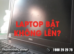 Khắc phục lỗi laptop bật không lên nhanh chóng, chính xác