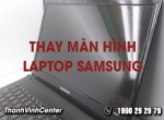 Đơn vị nào thay màn hình laptop samsung uy tín?
