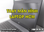 Trung tâm nào thay màn hình laptop HCM giá rẻ và uy tín?