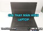 Tại sao giá thay màn hình laptop tại các trung tâm lại khác nhau?