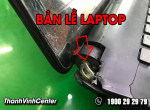 Nguyên nhân và cách khắc phục khi bản lề laptop bị gãy
