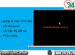 Lỗi màn hình laptop bị đen - nguyên nhân và cách khắc phục