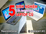 Tổng hợp 5 Kinh nghiệm mua laptop cũ cần biết