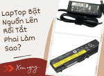 LapTop Bật Nguồn Lên Rồi Tắt Phải Làm Sao? [ Giải Đáp Chi Tiết ]