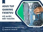 Cận cảnh ca sửa laptop ASUS TUF GAMING F15 FX507VU vô nước mất nguồn