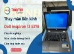 Thay màn hình laptop Dell Inspiron 13 5378, kỹ thuật thay màn liền kính