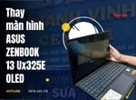 Thay màn hình Asus Zenbook 13 UX325E OLED nhanh chóng, an toàn tại Thành Vinh