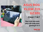 Sửa main laptop Asus ROG Flow Z13 GZ301 chạy tắt