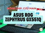 Sửa laptop ASUS ROG Zephyrus GX551Q chạy treo – Ca cứu main gaming cao cấp tại Thành Vinh Center