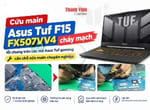 Sửa main laptop Asus Tuf F15 FX507VV4 cháy mạch – Cứu máy từ Châu Đốc, An Giang